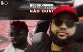 Deksz James - Não Ouvi (feat. Preto Show)