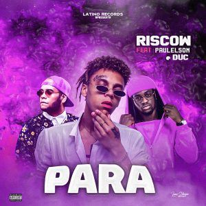 Riscow - Para (Feat. Paulelson & Duc)