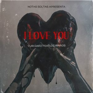 Yuri Dako Feat. Os Imãos - I Love You