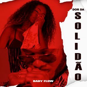 Baby Flow - Dor Da Solidão