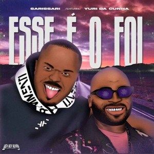 Sarissari Feat. Yuri Da Cunha - Esse é o Foi (Afro Pop) 2022