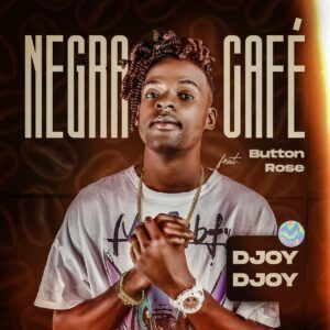 Djoy Djoy - Negra Café (Feat. Button Rose) 2022