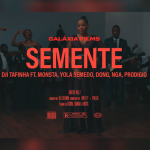 Dji Tafinha - Semente (feat. Monsta, Don G, NGA, Prodigio & Yola Semedo)