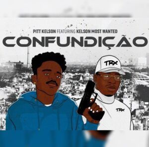 Pitt Kelson - Confundição (Feat. Kelson Most Wanted) 2022