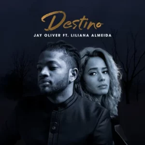 Jay Oliver - Destino (Feat. Liliana Almeida)