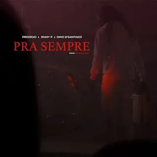 Prodigio – Pra Sempre (ft Jimmy P e Dino d’Santiago)
