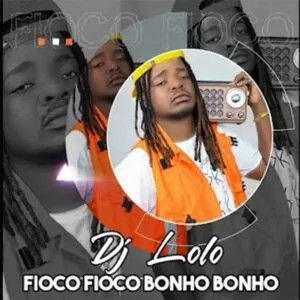 DJ Loló - Fioco Fioco Bonho