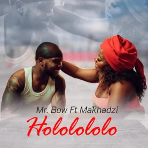 Mr. Bow - Hololololo (feat. Makhadzi)