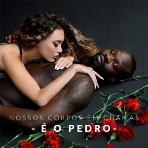 É O Pedro - Nossos Corpos Em Chama