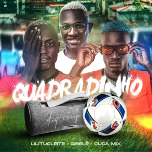 Lilitucleite Feat. Gibelé & Dj Cuca Mix - Quadradinho (Prod. DJ Taba Mix & Eliezermix) (Afro House)