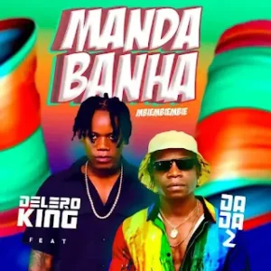 Delero King Feat. Dada 2 - Manda Banha