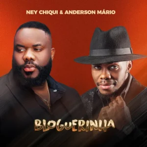 Ney Chiqui e Anderson Mário - Bloguerinha (2024)