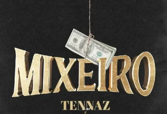 Tennaz - Mixeiro (Feat. Addy Buxexa) 2024