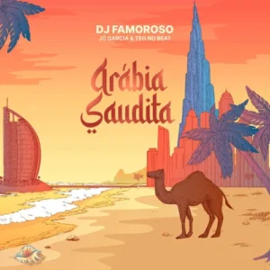 DJ Famoroso - Arábia Saudita (Feat. Jó Garcia & Teo No Beat) 2025