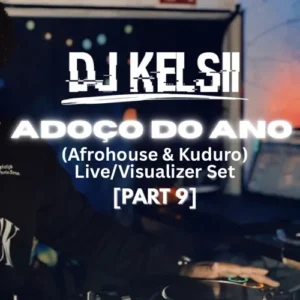 DJ Kelsii - Adoço Do Ano (Mix Set Part. 9) 2025