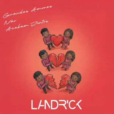 Landrick - Grandes Amores Não Acabam Juntos
